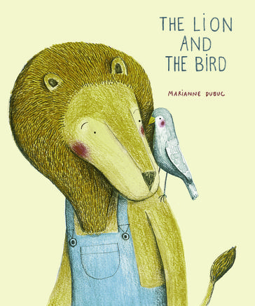 The Lion and the Bird - Marianne Dubuc