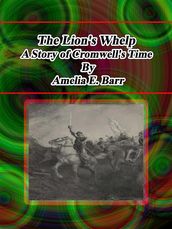 The Lion s Whelp: A Story of Cromwell s Time