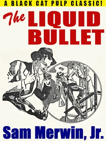 The Liquid Bullet - Jr. Sam Merwin