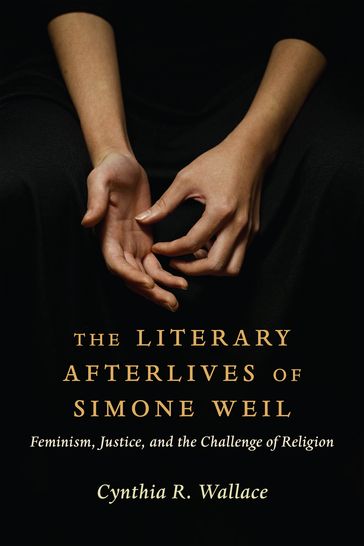 The Literary Afterlives of Simone Weil - Cynthia R. Wallace