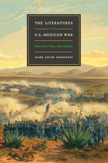 The Literatures of the U.S.-Mexican War - Jaime Javier Rodríguez