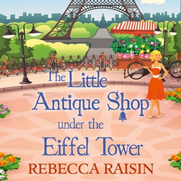 The Little Antique Shop Under The Eiffel Tower (The Little Paris Collection, Book 2) - Rebecca Raisin