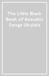 The Little Black Book of Acoustic Songs Ukulele