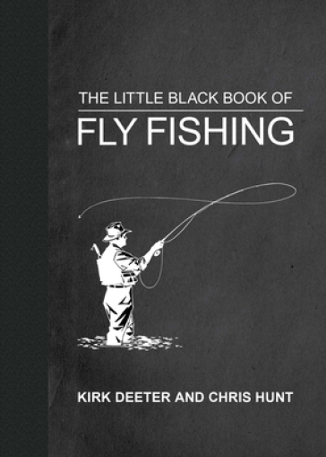 The Little Black Book of Fly Fishing - Kirk Deeter