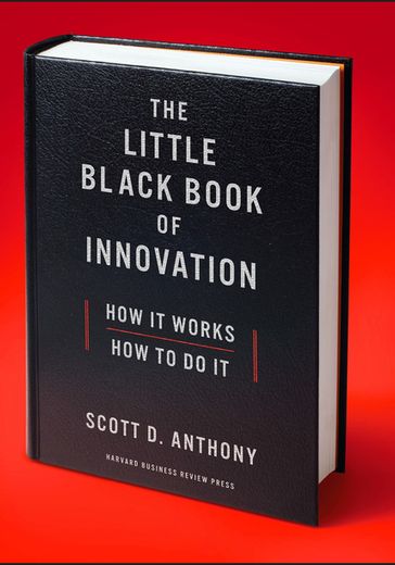 The Little Black Book of Innovation - Scott D. Anthony