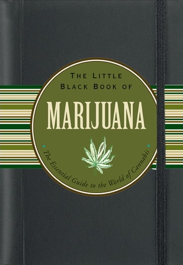 The Little Black Book of Marijuana: The Essential Guide to the World of Cannabis - Steve Elliott
