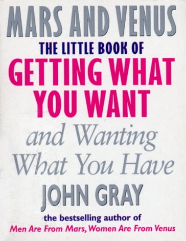 The Little Book Of Getting What You Want And Wanting What You Have - John Gray