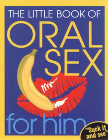 The Little Book Of Oral Sex For Him - Ebury Publishing