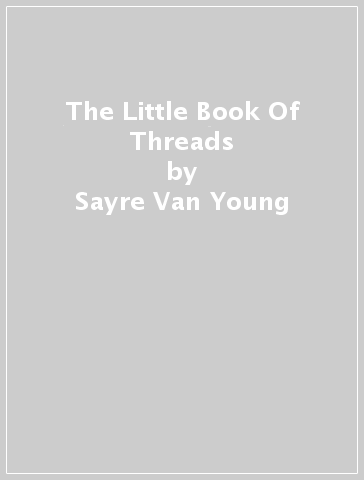 The Little Book Of Threads - Sayre Van Young - Marin Van Young
