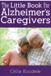 The Little Book for Alzheimer s Caregivers