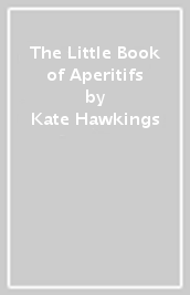 The Little Book of Aperitifs