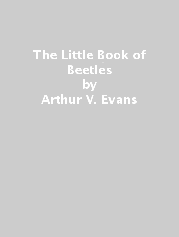 The Little Book of Beetles - Arthur V. Evans