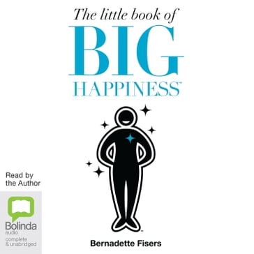 The Little Book of Big Happiness - Bernadette Fisers