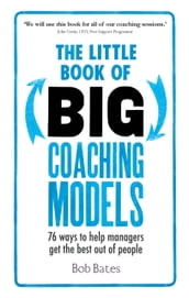 The Little Book of Big Coaching Models: 83 ways to help managers get the best out of people