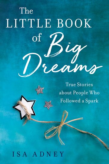 The Little Book of Big Dreams - Isa Adney