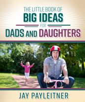 The Little Book of Big Ideas for Dads and Daughters