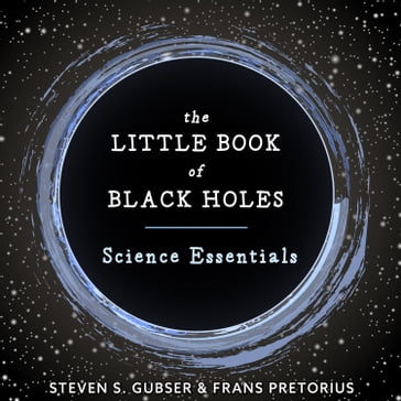 The Little Book of Black Holes - Frans Pretorius - Steven S. Gubser