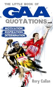The Little Book of GAA Quotations: Motivation, Inspiration, Determination