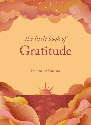 The Little Book of Gratitude - PhD Dr Robert A Emmons