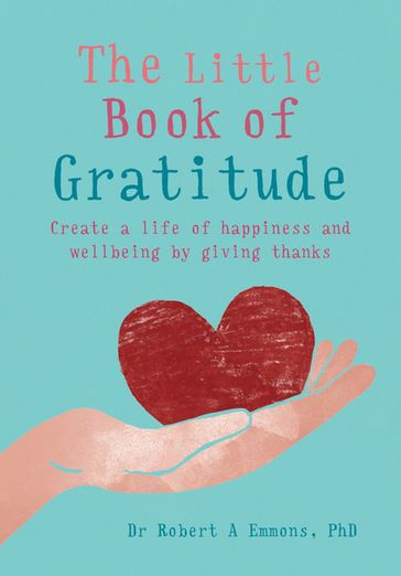 The Little Book of Gratitude - PhD Dr Robert A Emmons