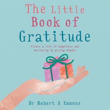 The Little Book of Gratitude - PhD Dr Robert A Emmons