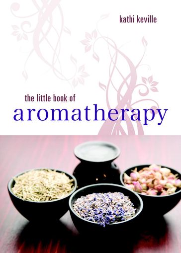 The Little Book of Aromatherapy - Kathi Keville