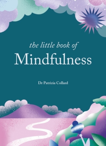The Little Book of Mindfulness - Dr Patrizia Collard
