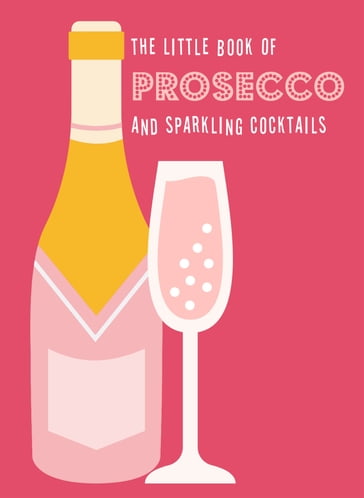 The Little Book of Prosecco and Sparkling Cocktails - PYRAMID