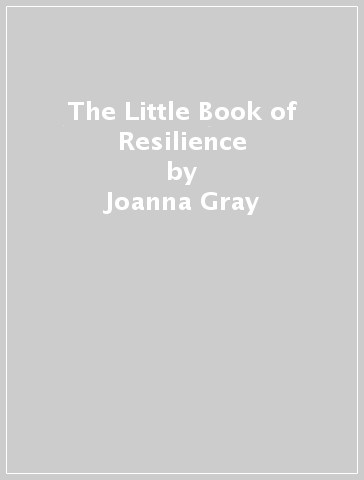 The Little Book of Resilience - Joanna Gray