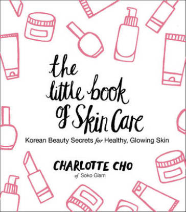 The Little Book of Skin Care - Charlotte Cho