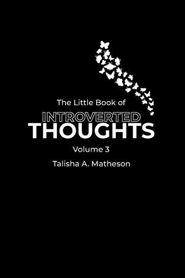 The Little Book of Introverted Thoughts - Volume 3 - Talisha A Matheson