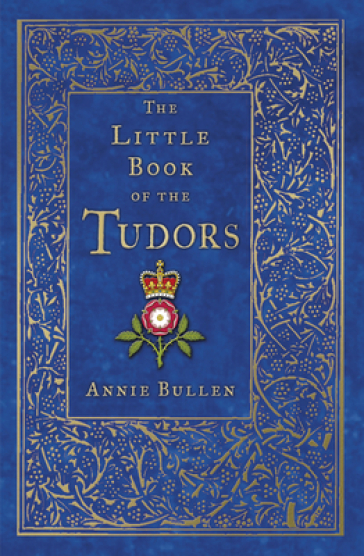 The Little Book of the Tudors - Annie Bullen