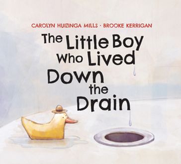 The Little Boy Who Lived Down the Drain - Carolyn Huizinga Mills