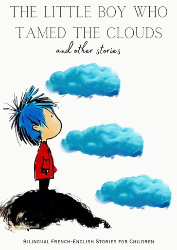 The Little Boy who Tamed the Clouds and Other Stories: Bilingual French-English Stories for Children - Coledown Bilingual Books