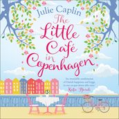 The Little Café in Copenhagen: Fall in love and escape the winter blues with this wonderfully heartwarming and feel good novel (Romantic Escapes, Book 1)