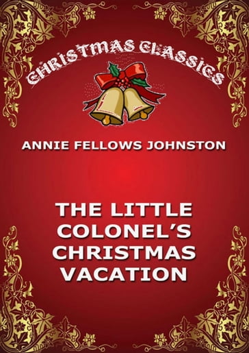 The Little Colonel's Christmas Vacation - Annie Fellows Johnston