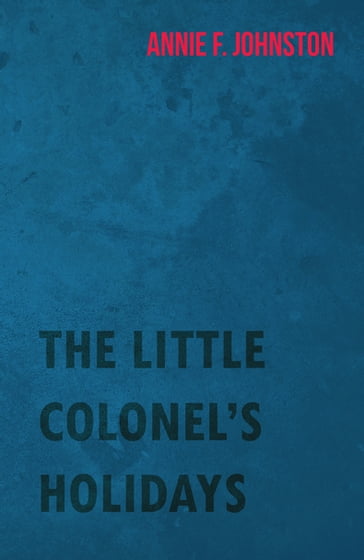 The Little Colonel's Holidays - Annie Fellows Johnston