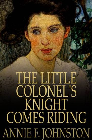 The Little Colonel's Knight Comes Riding - Annie F. Johnston