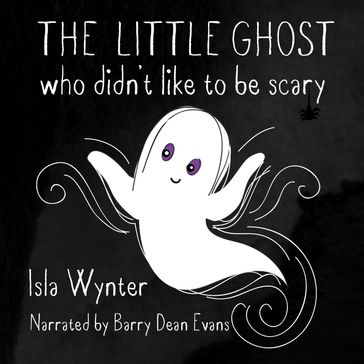 The Little Ghost Who Didn't Like to Be Scary - Isla Wynter