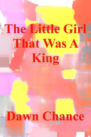 The Little Girl That Was A King - Dawn Chance