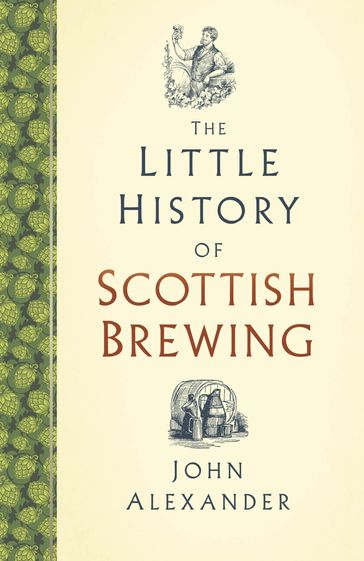 The Little History of Scottish Brewing - Alexander John