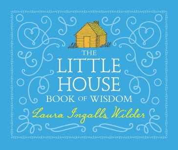 The Little House Book of Wisdom - Laura Ingalls Wilder
