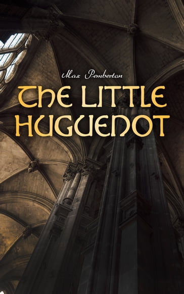 The Little Huguenot - Max Pemberton