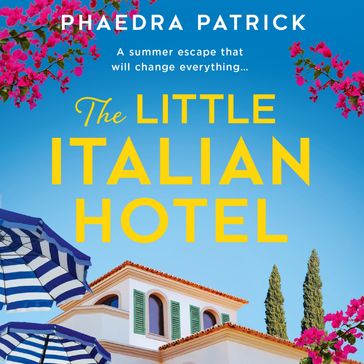 The Little Italian Hotel: Give your heart a holiday with the most charming, uplifting novel in 2024 - Phaedra Patrick