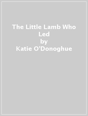 The Little Lamb Who Led - Katie O