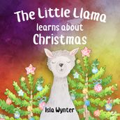 The Little Llama Learns About Christmas