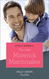 The Little Maverick Matchmaker (Montana Mavericks: The Lonelyhearts Ranch, Book 3) (Mills & Boon True Love)