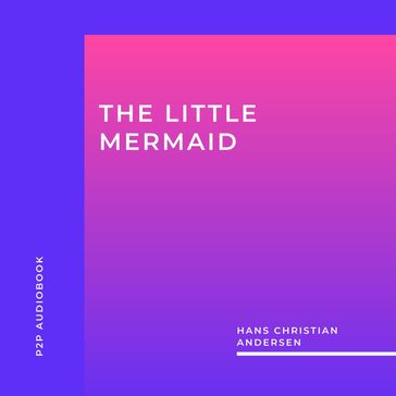 The Little Mermaid (Unabridged) - Hans Christian Andersen