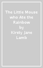 The Little Mouse who Ate the Rainbow