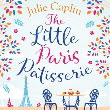 The Little Paris Patisserie: Missing Emily in Paris? Return to the City of Love with this must-read romance! (Romantic Escapes, Book 3) - Julie Caplin
